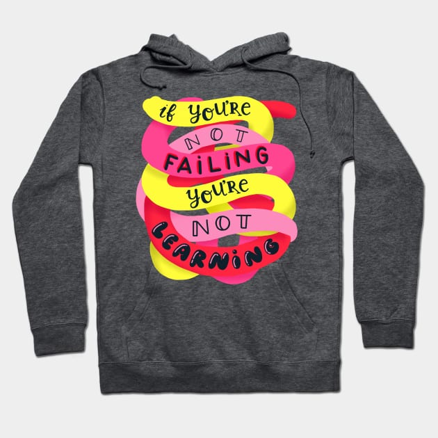 If you're not failing, you're not learning Hoodie by whatafabday